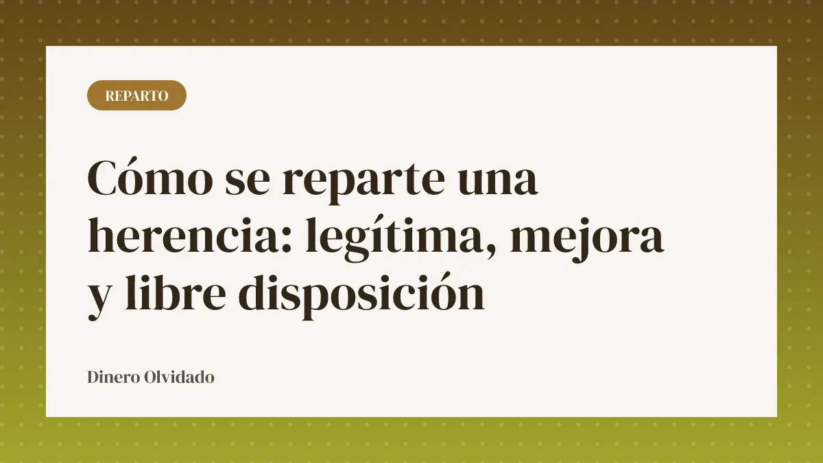 Cómo se reparte una herencia: legítima, mejora y libre disposición