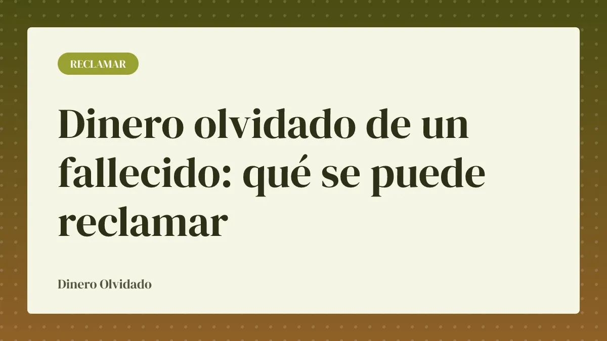 Dinero olvidado de un fallecido: qué se puede reclamar